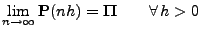 $\displaystyle \lim_{n\to\infty}{\mathbf{P}}(nh)={\boldsymbol{\Pi}}\qquad\forall\,h>0\,
$