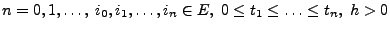 $ n=0,1,\ldots,\; i_0,i_1,\ldots,i_n\in E,\; 0\le
t_1\le\ldots \le t_n,\; h>0$