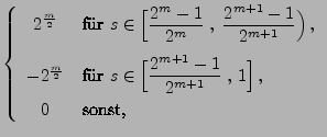 $\displaystyle \left\{\begin{array}{cl} \displaystyle
2^{\frac{m}{2}} &\mbox{fr...
...ac{2^{m+1}-1}{2^{m+1}}\;,\,1\Bigr]\,,$}\\
0 & \mbox{sonst,}
\end{array}\right.$