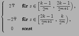 $\displaystyle \left\{\begin{array}{cl} \displaystyle
2^{\frac{m}{2}} &\mbox{für...
...1}{2^{m+1}}\;,\;\frac{k}{2^m}\Bigr)\,,$}\\
0 & \mbox{sonst}
\end{array}\right.$