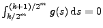 $ \int_{k/2^m}^{(k+1)/2^m}g(s)\,{\rm d}s=0$