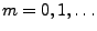 $ m=0,1,\ldots$