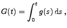 $\displaystyle G(t)=\int_0^t g(s)\,{\rm d} s\,,
$