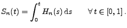 $\displaystyle S_n(t)=\int_0^t H_n(s)\,{\rm d}s\qquad\forall\, t\in[0,1]\,.$