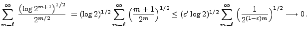 $\displaystyle \sum_{m=\ell}^\infty\;\frac{\bigl(\log
2^{m+1}\bigr)^{1/2}}{2^{m/...
...^\infty\;\Bigl(\frac{1}{2^{(1-\varepsilon)m}}\Bigr)^{1/2}
\longrightarrow 0\,.
$