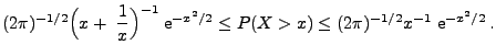 $\displaystyle (2\pi)^{-1/2}\Bigl(x+\;\frac{1}{x}\Bigr)^{-1}\; {\rm e}^{-x^2/2}\le P(X>x)\le (2\pi)^{-1/2}x^{-1}\; {\rm e}^{-x^2/2}\,.$