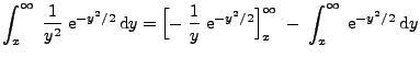 $\displaystyle \int_x^\infty \;\frac{1}{y^2}\;{\rm e}^{-y^2/2}\,{\rm d}y=
\Bigl[...
...rm e}^{-y^2/2}\Bigr]_x^\infty\;-\;
\int_x^\infty \; {\rm e}^{-y^2/2}\,{\rm d}y
$