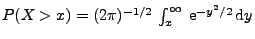 $ P(X>x)=(2\pi)^{-1/2}\,\int_x^\infty
\;{\rm e}^{-y^2/2}\,{\rm d}y$