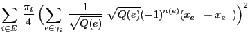 $\displaystyle \sum\limits_{i\in
E}\;\frac{\pi_i}{4}\;\Bigl(\sum\limits_{e\in\gamma_i}\;
\frac{1}{\sqrt{Q(e)}}\;\sqrt{Q(e)}(-1)^{n(e)}
(x_{e^+}+x_{e^-})\Bigr)^2$