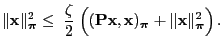 $\displaystyle \Vert{\mathbf{x}}\Vert^2_{\boldsymbol{\pi}}\le\;\frac{\zeta}{2}\;...
...{x}})_{\boldsymbol{\pi}}+\Vert{\mathbf{x}}\Vert _{\boldsymbol{\pi}}^2\Bigr)\,.
$