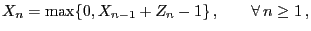 $\displaystyle X_n= \max\{0,X_{n-1}+Z_n-1\}\,,\qquad\forall\,n\ge 1\,,$