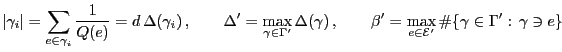 $\displaystyle \vert\gamma_i\vert=\sum\limits_{e\in\gamma_i}\frac{1}{Q(e)}=d\,\D...
...\max_{e\in\mathcal{E}^\prime}\char93 \{\gamma\in
\Gamma^\prime:\,\gamma\ni e\}
$