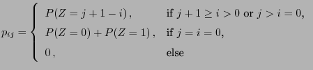 $\displaystyle p_{ij}=\left\{\begin{array}{ll} P(Z=j+1-i)\,, &\mbox{if
$j+1\ge i...
...
P(Z=0)+P(Z=1)\,, &\mbox{if $j=i=0$,}\\
0\,, &\mbox{else}
\end{array}\right.
$