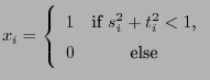 $\displaystyle x_i=\left\{\begin{array}{cc}
1 &\mbox{if
$s_i^2+t_i^2<1$,}\\
0 & \mbox{else}
\end{array}\right.
$