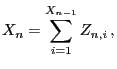 $\displaystyle X_n= \sum\limits_{i=1}^{X_{n-1}} Z_{n,i}\,,$