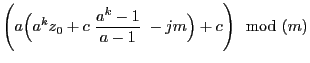 $\displaystyle \Biggl(a\Bigl(a^k
z_0+c\;\frac{a^k-1}{a-1}\;-jm\Bigr)+c\Biggr)\mod (m)$