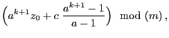 $\displaystyle \Bigl(a^{k+1} z_0+c\;\frac{a^{k+1}-1}{a-1}\Bigr) \mod (m)\,,$