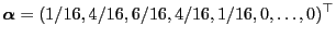 $\displaystyle {\boldsymbol{\alpha}}=(1/16,4/16,6/16,4/16,1/16,0,\ldots,0)^\top$