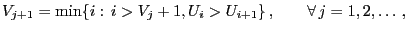 $\displaystyle V_{j+1}=\min\{i:\, i> V_j+1, U_i>U_{i+1}\}\,,\qquad\forall\, j=1,2,\ldots\,,$