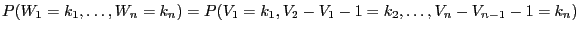 $\displaystyle { P(W_1=k_1,\ldots,W_n=k_n) =
P(V_1=k_1,V_2-V_1-1=k_2,\ldots,V_n-V_{n-1}-1=k_n)}$