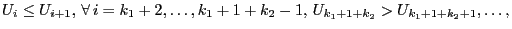 $\displaystyle U_i\le
U_{i+1},\,\forall\,i=k_1+2,\ldots,k_1+1+k_2-1,\,U_{k_1+1+k_2}>U_{k_1+1+k_2+1},\ldots,$