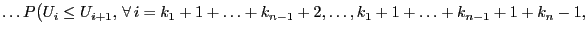 $\displaystyle \ldots P\bigl(U_i\le
U_{i+1},\,\forall\,i=k_1+1+\ldots+k_{n-1}+2,\ldots,k_1+1+\ldots+k_{n-1}+1+k_n-1,\,$