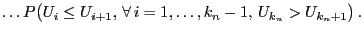 $\displaystyle \ldots P\bigl(U_i\le U_{i+1},\,\forall\,i=1,\ldots,k_n-1,\,
U_{k_n}>U_{k_n+1}\bigr)\,.$