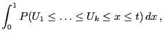 $\displaystyle \int_0^1
P(U_1\le\ldots\le U_k\le x\le t)\, dx\,,$