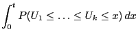 $\displaystyle \int_0^t
P(U_1\le\ldots\le U_k\le x)\, dx$