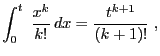 $\displaystyle \int_0^t\;\frac{x^k}{k!}\,dx=\frac{t^{k+1}}{(k+1)!}\;,$
