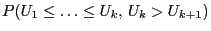 $\displaystyle P(U_1\le\ldots\le U_k,\,U_k> U_{k+1})$