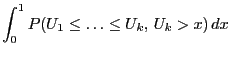 $\displaystyle \int_0^1
P(U_1\le\ldots\le U_k,\,U_k>x)\, dx$