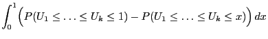 $\displaystyle \int_0^1 \Bigl(P(U_1\le\ldots\le U_k\le 1)-
P(U_1\le\ldots\le U_k\le x)\Bigr)\, dx$