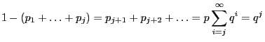 $\displaystyle 1-(p_1+\ldots+p_j)=p_{j+1}+p_{j+2}+\ldots=p\sum_{i=j}^\infty q^i=q^j$