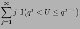 $\displaystyle \sum\limits_{j=1}^\infty j\;{1\hspace{-1mm}{\rm I}}\bigl(q^j<U\le q^{j-1}\bigr)$