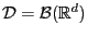 $ \mathcal{D}=\mathcal{B}(\mathbb{R}^d)$