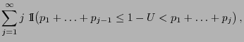 $\displaystyle \sum\limits_{j=1}^\infty
j\;{1\hspace{-1mm}{\rm I}}\bigl(p_1+\ldots+p_{j-1}\le1-U<p_1+\ldots+p_j\bigr)\,,$