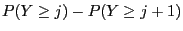 $\displaystyle P(Y\ge j)-P(Y\ge j+1)$