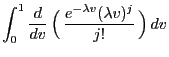 $\displaystyle \int_0^1\displaystyle\frac{d}{dv}\,\Bigl(\,\frac{
e^{-\lambda v}(\lambda v)^j}{j!}\,\Bigr)\,dv$