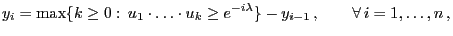 $\displaystyle y_i = \max\{k\ge 0:\,u_1\cdot\ldots\cdot u_k\ge e^{-i\lambda}\}-y_{i-1}\,,\qquad\forall\, i=1,\ldots,n\,,$