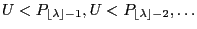 $ U<P_{{\left\lfloor \lambda\right\rfloor}-1},U<P_{{\left\lfloor \lambda\right\rfloor}-2},\ldots$