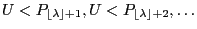 $ U<P_{{\left\lfloor \lambda\right\rfloor}+1},U<P_{{\left\lfloor \lambda\right\rfloor}+2},\ldots$