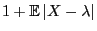 $\displaystyle 1+{\mathbb{E}\,}\vert X-\lambda\vert$