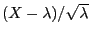 $ (X-\lambda)/\sqrt{\lambda}$