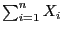 $ \sum_{i=1}^n X_i$