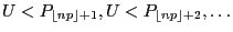 $ U<P_{{\left\lfloor np\right\rfloor}+1},U<P_{{\left\lfloor np\right\rfloor}+2},\ldots$