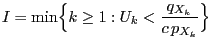 $\displaystyle I=\min\Bigl\{k\ge 1: U_k<\frac{q_{X_k}}{c\,p_{X_k}}\Bigr\}$