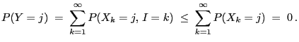 $\displaystyle P(Y=j) \;=\; \sum\limits_{k=1}^\infty P(X_k=j,\, I=k)\;\le\;
\sum\limits_{k=1}^\infty P(X_k=j)\;=\; 0\,.
$