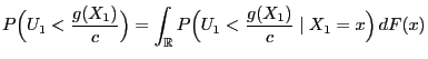 $\displaystyle P\Bigl(U_1<\frac{g(X_1)}{c}\Bigr)= \int_\mathbb{R}P\Bigl(U_1<\frac{g(X_1)}{c}\mid
X_1=x\Bigr)\,dF(x)$