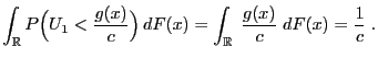 $\displaystyle \int_\mathbb{R}P\Bigl(U_1<\frac{g(x)}{c}\Bigr)\,dF(x)= \int_\mathbb{R}\;\frac{g(x)}{c}\;dF(x)=\frac{1}{c}\;.$